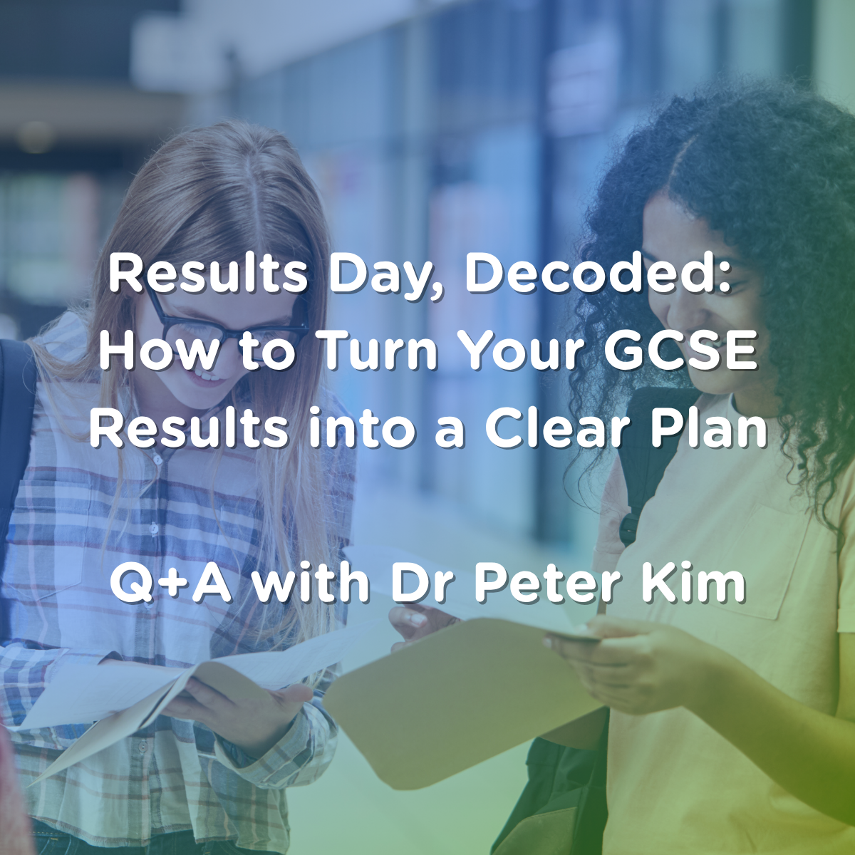 “Results Day, Decoded: How to Turn Your GCSE Results into a Clear Plan” Q+A with Dr Peter Kim